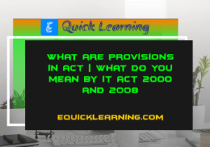 What are Provisions in Act | What do you mean by IT Act 2008 and 2000